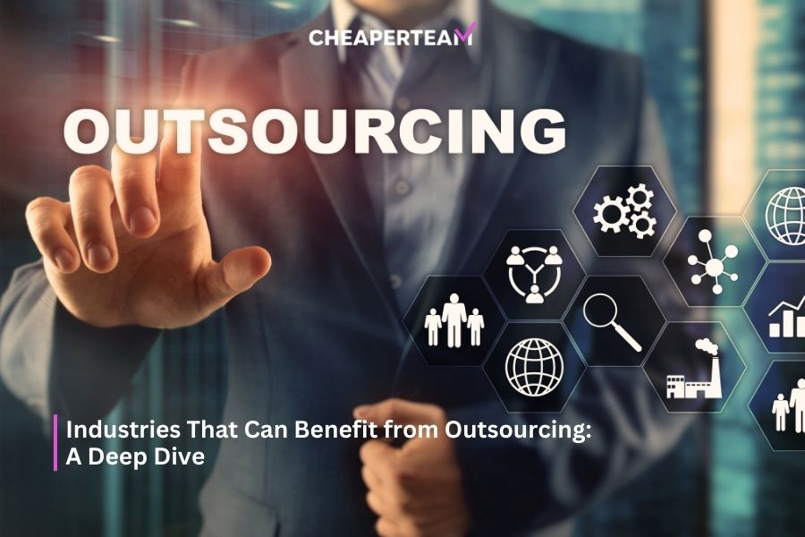 Industries That Can Benefit from Outsourcing A Deep Dive