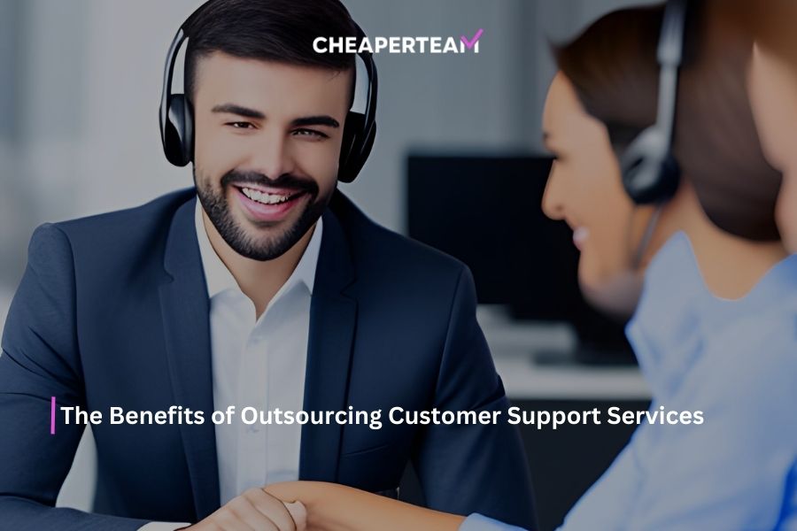 The Benefits of Outsourcing Customer Support Services
