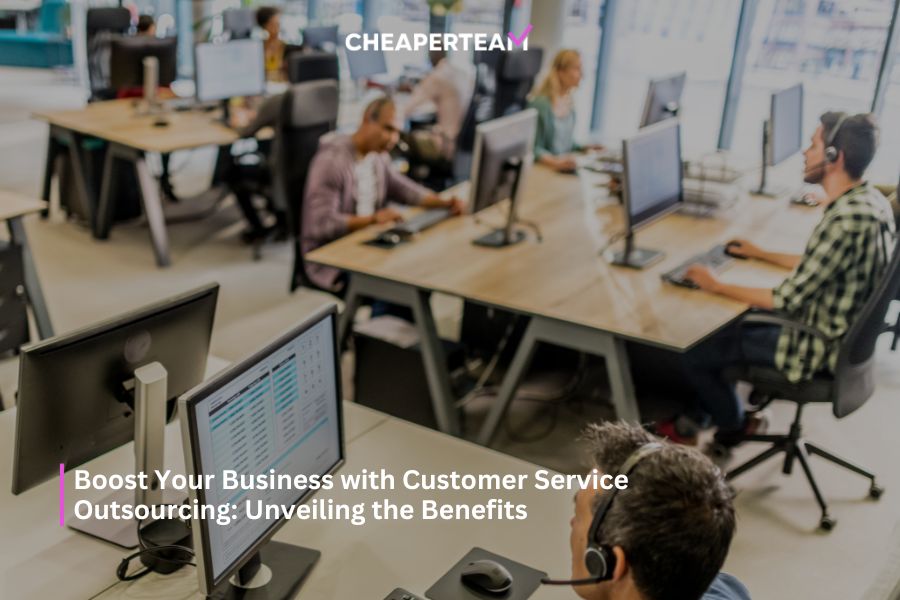 Boost Your Business with Customer Service Outsourcing Unveiling the Benefits