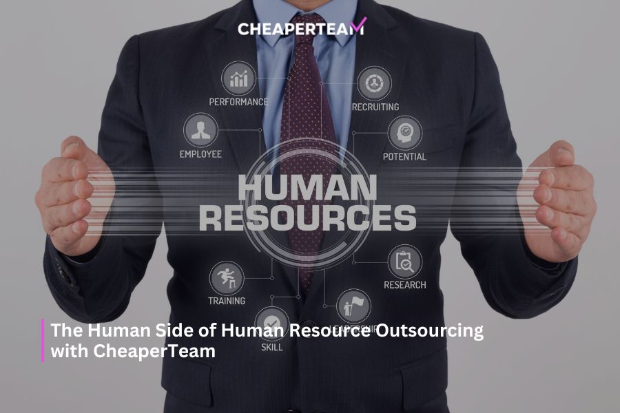 The Human Side of Human Resource Outsourcing with CheaperTeam