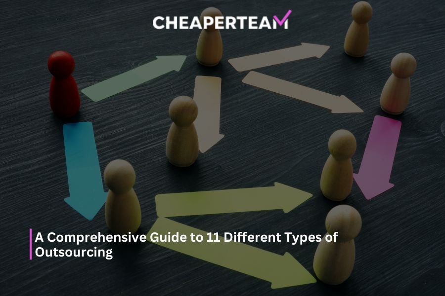 A Comprehensive Guide to 11 Different Types of Outsourcing