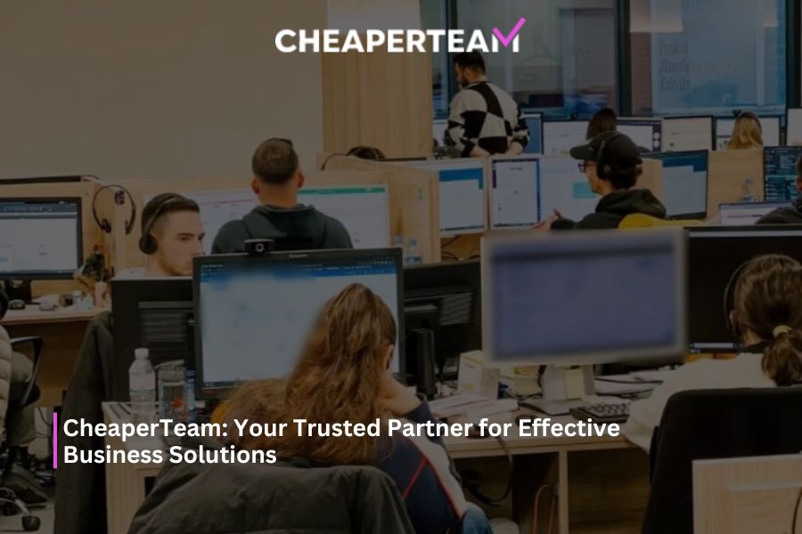 CheaperTeam: Your Trusted Partner for Effective Business Solutions