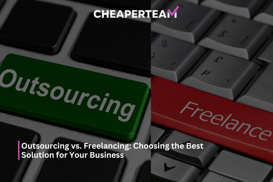 Outsourcing vs. Freelancing Choosing the Best Solution for Your Business