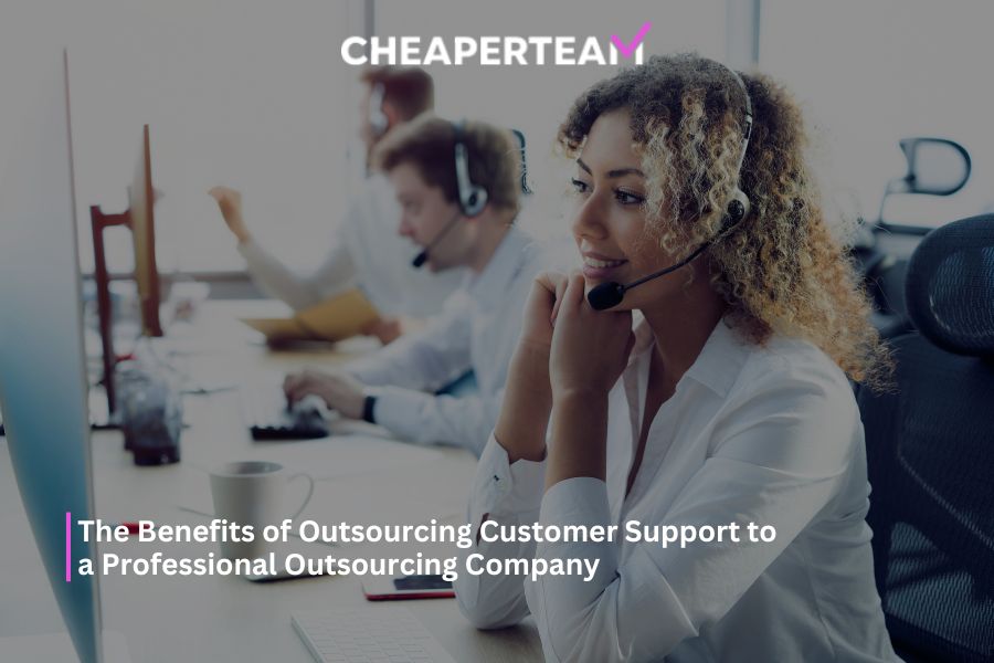 The Benefits of Outsourcing Customer Support to a Professional Outsourcing Company