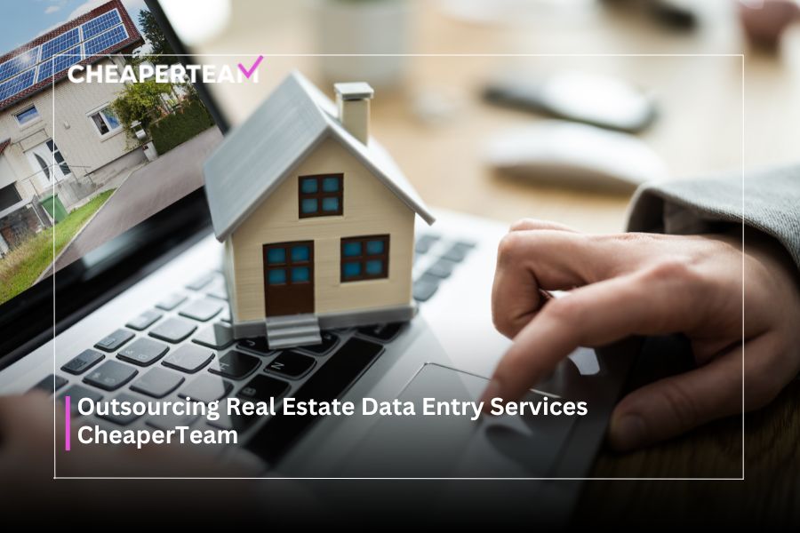 Outsourcing Real Estate Data Entry Services CheaperTeam