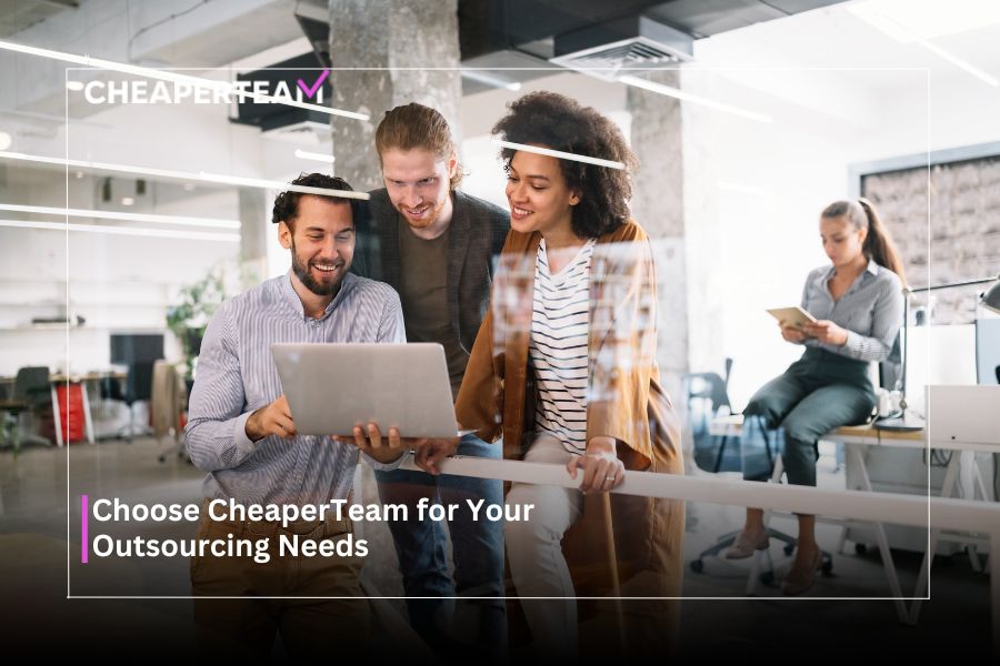 Choose CheaperTeam for Your Outsourcing Needs