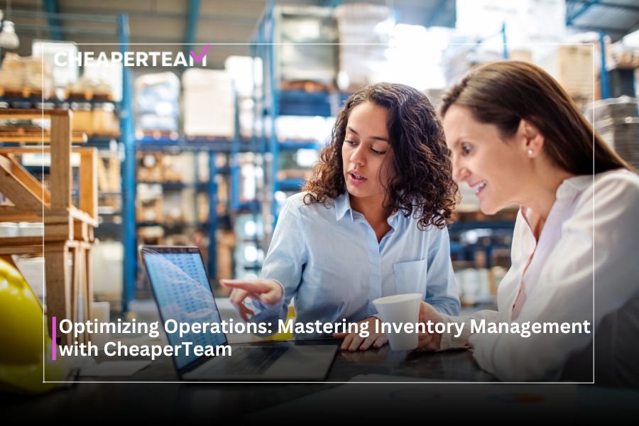 Optimizing Operations: Mastering Inventory Management with CheaperTeam