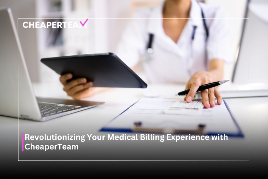 Revolutionizing Your Medical Billing Experience with CheaperTeam