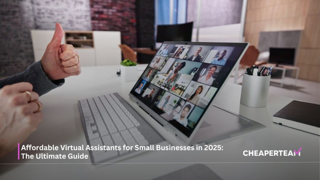 Affordable Virtual Assistants for Small Businesses in 2025 The Ultimate Guide