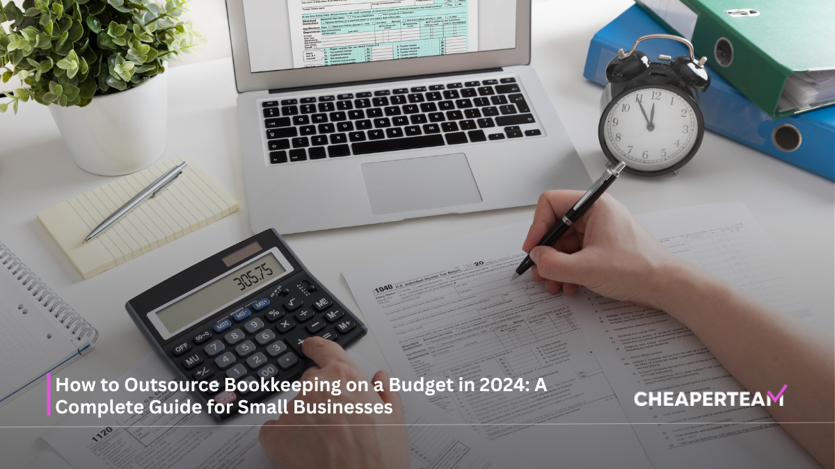 How to Outsource Bookkeeping on a Budget in 2024 A Complete Guide for Small Businesses