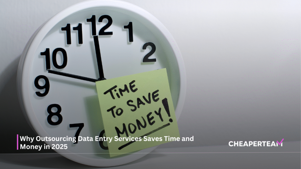 Why Outsourcing Data Entry Services Saves Time and Money in 2025