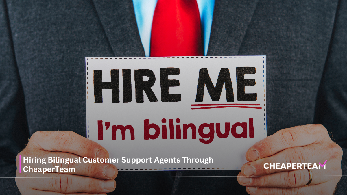 Hiring Bilingual Customer Support Agents Through CheaperTeam