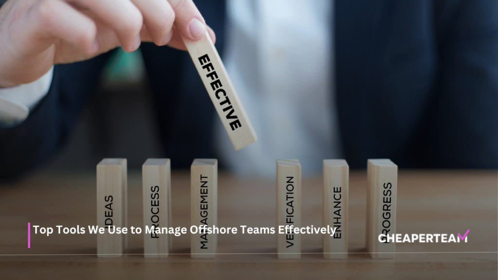 Top Tools We Use to Manage Offshore Teams Effectively