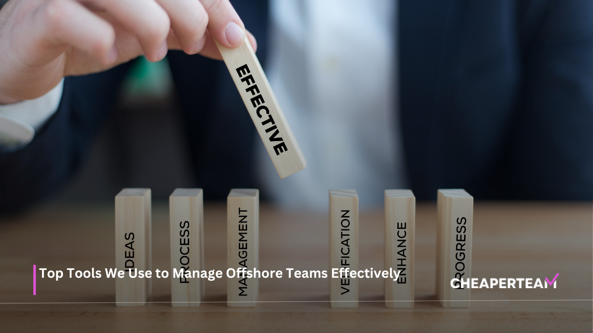 Top Tools We Use to Manage Offshore Teams Effectively