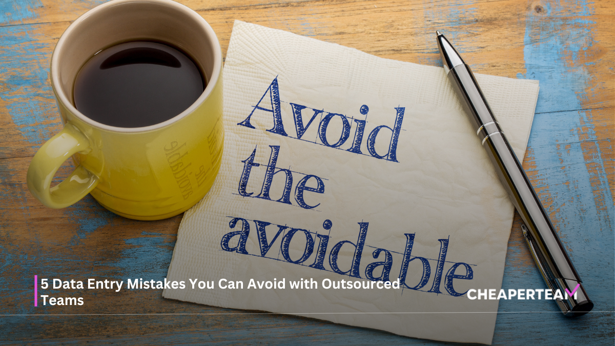 5 Data Entry Mistakes You Can Avoid with Outsourced Teams