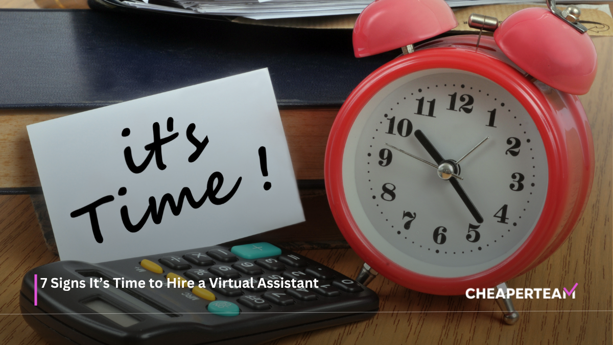 7 Signs It’s Time to Hire a Virtual Assistant