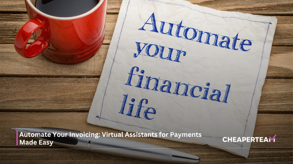 Automate Your Invoicing Virtual Assistants for Payments Made Easy