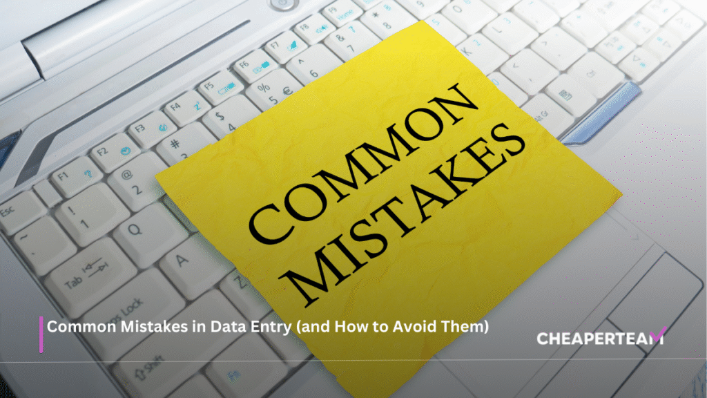 Common Mistakes in Data Entry (and How to Avoid Them)