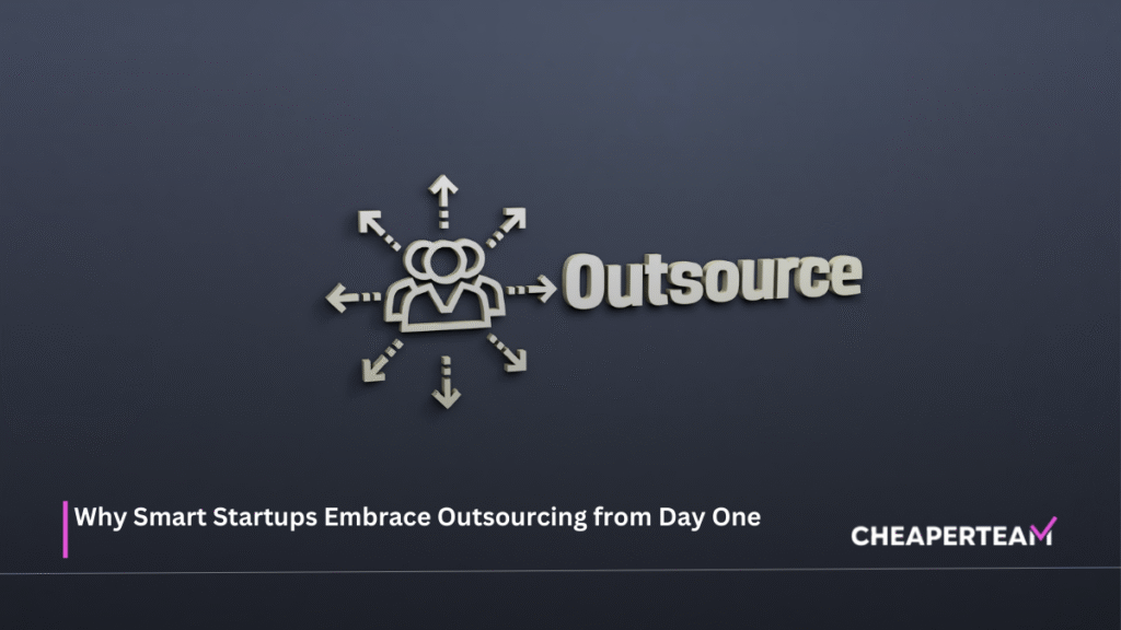 Why Smart Startups Embrace Outsourcing from Day One