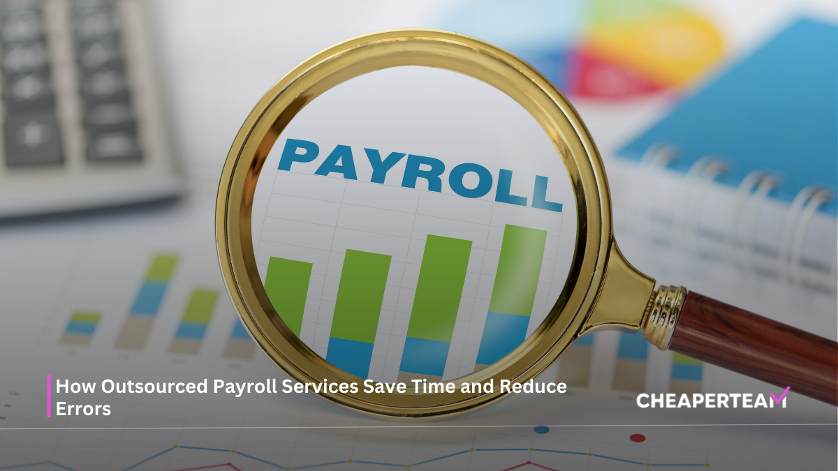 How Outsourced Payroll Services Save Time and Reduce Errors