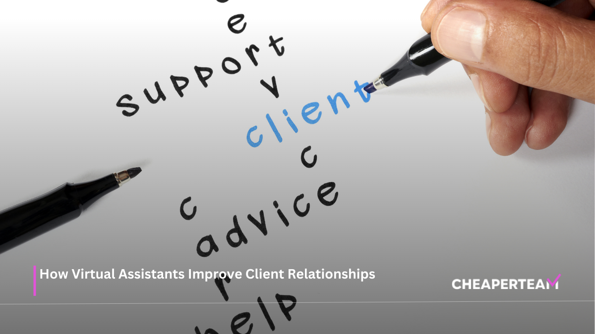 How Virtual Assistants Improve Client Relationships