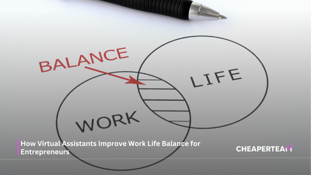 How Virtual Assistants Improve Work Life Balance for Entrepreneurs