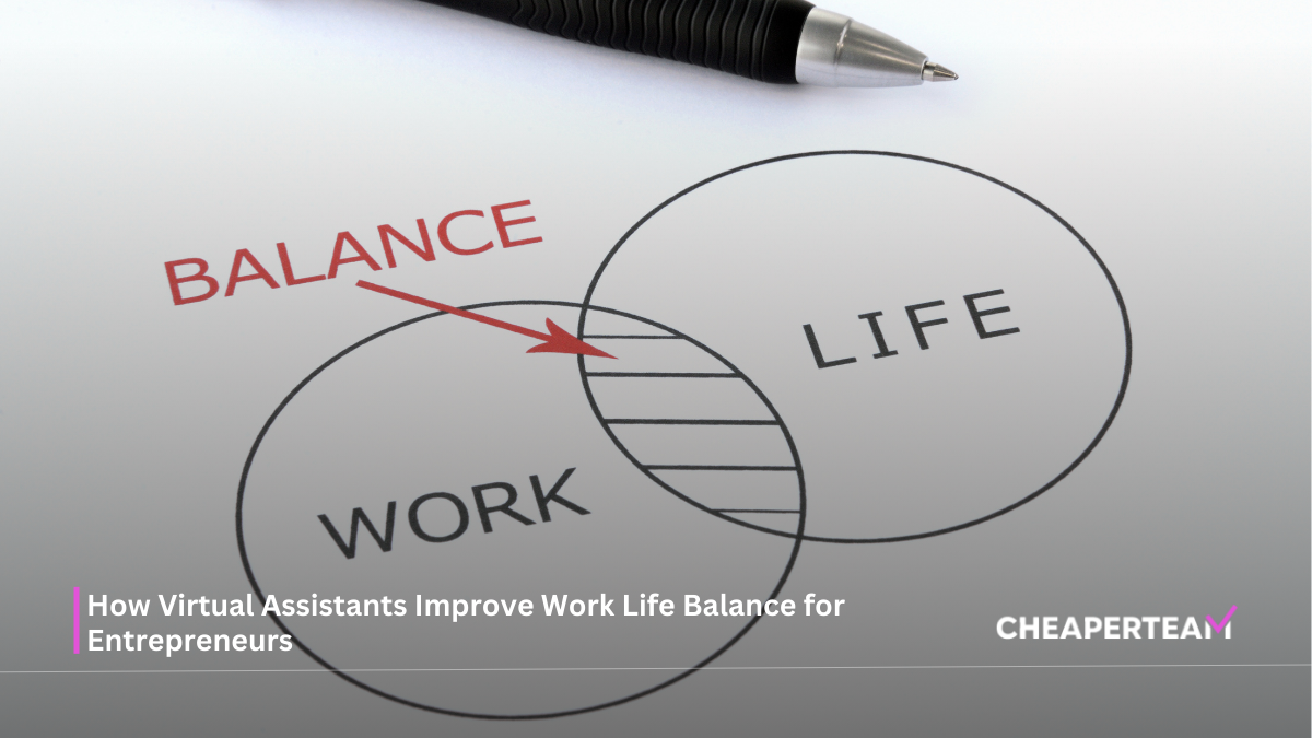 How Virtual Assistants Improve Work Life Balance for Entrepreneurs