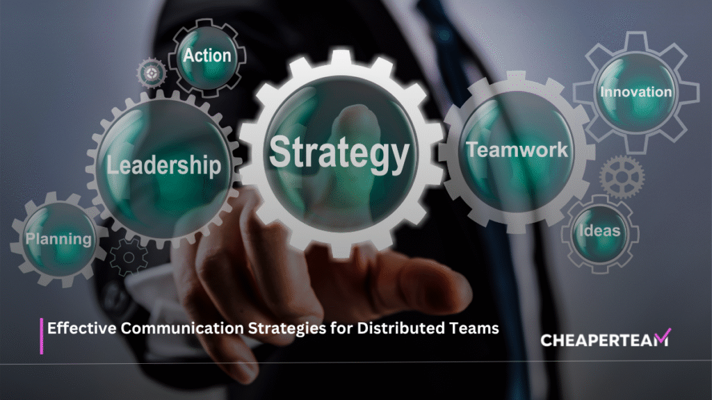 Effective Communication Strategies for Distributed Teams