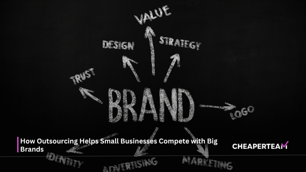 How Outsourcing Helps Small Businesses Compete with Big Brands