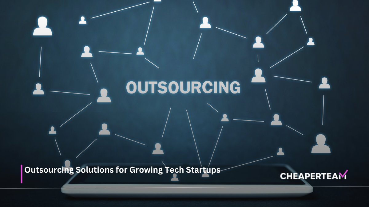Outsourcing Solutions for Growing Tech Startups