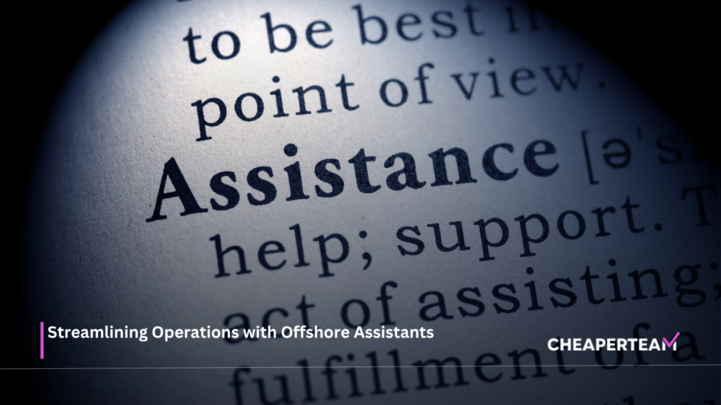 Streamlining Operations with Offshore Assistants