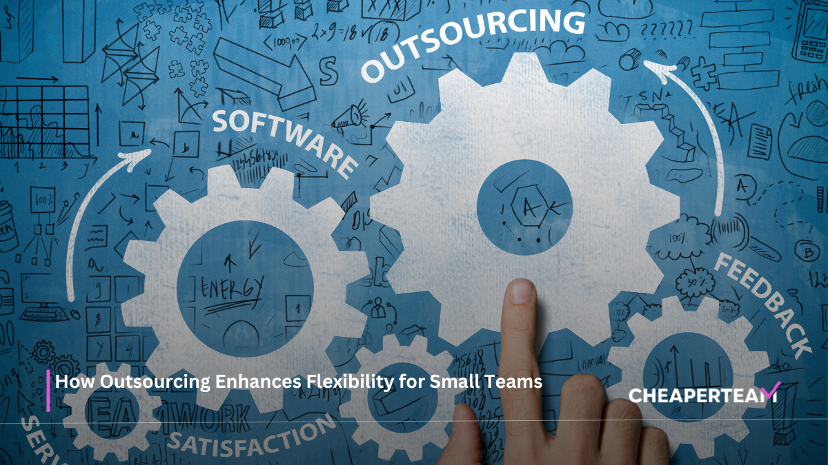 How Outsourcing Enhances Flexibility for Small Teams