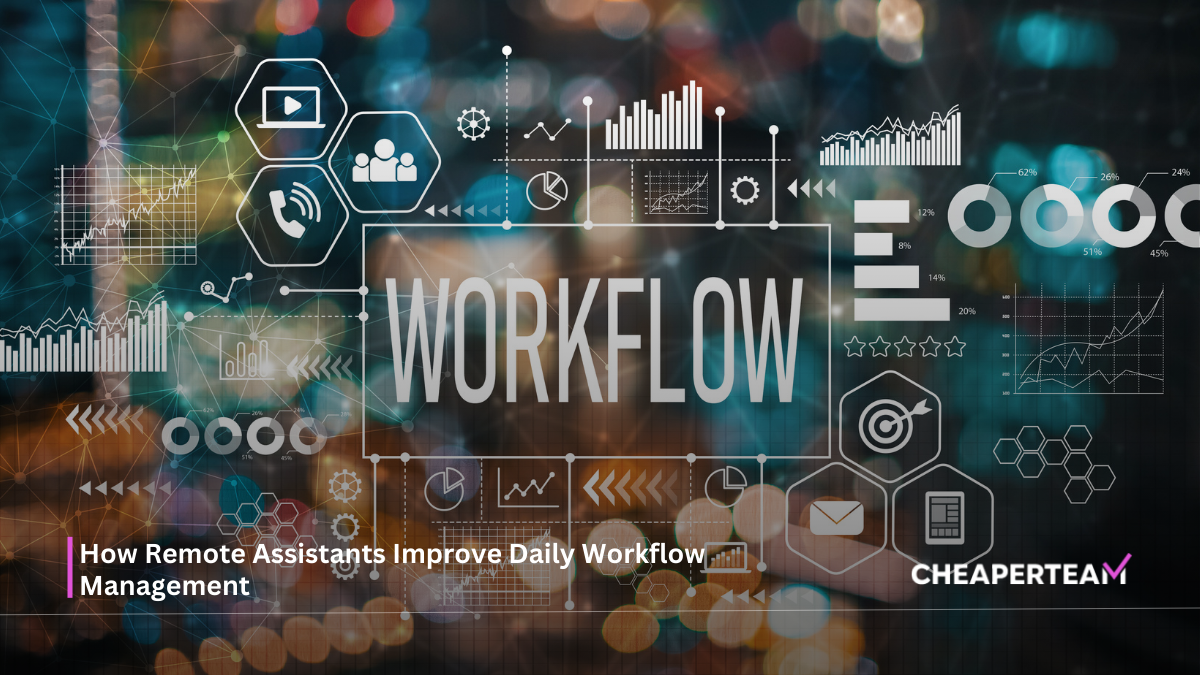 How Remote Assistants Improve Daily Workflow Management