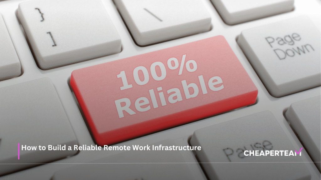 How to Build a Reliable Remote Work Infrastructure