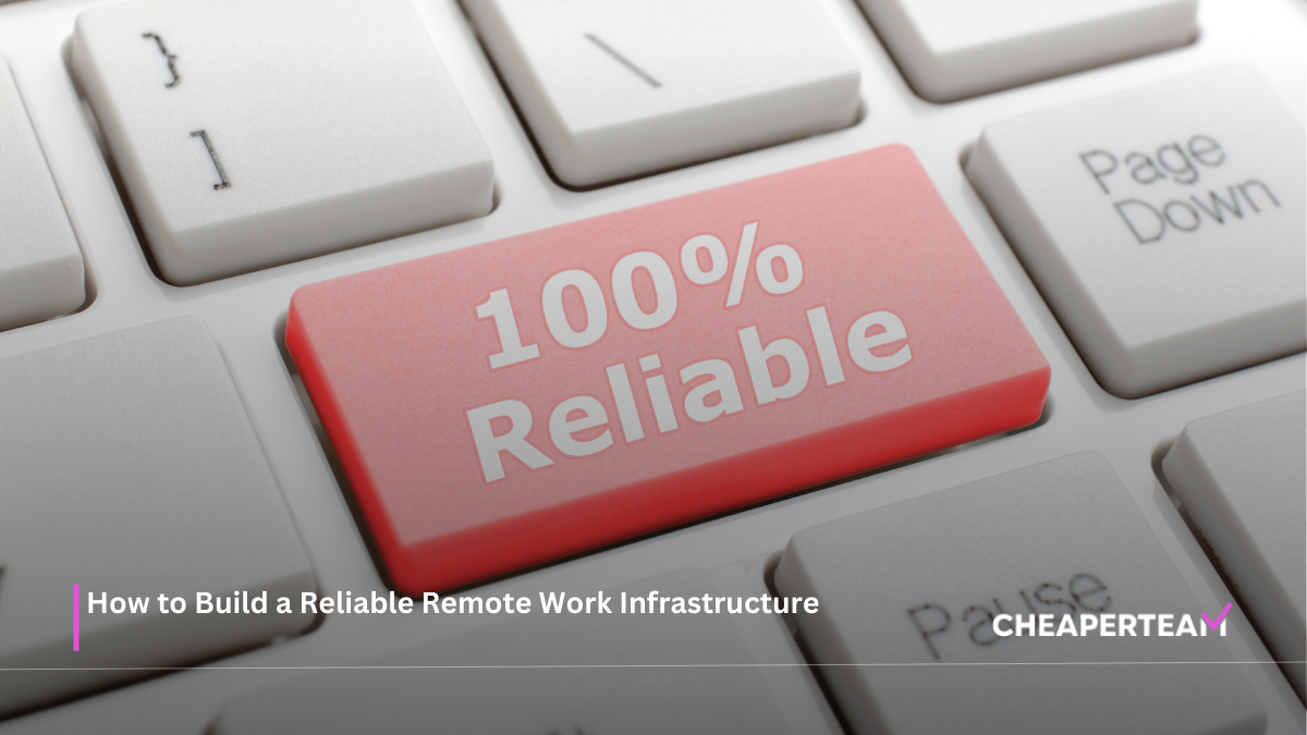 How to Build a Reliable Remote Work Infrastructure