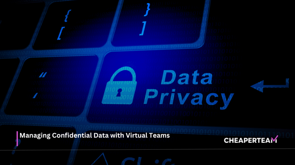 Managing Confidential Data with Virtual Teams