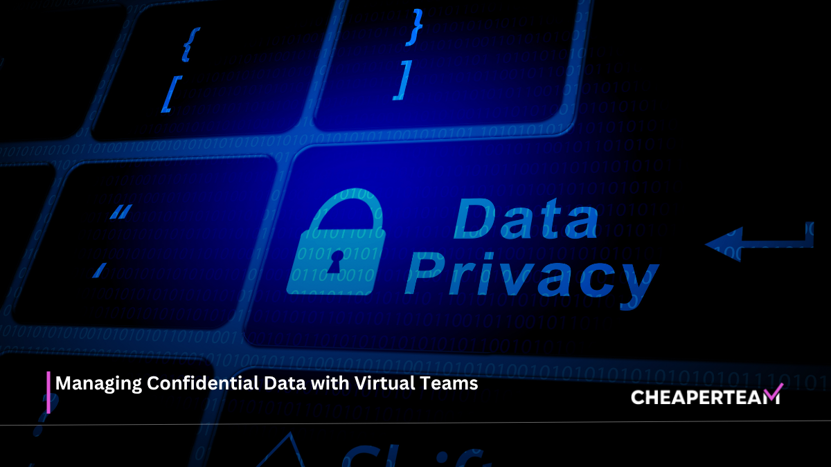 Managing Confidential Data with Virtual Teams