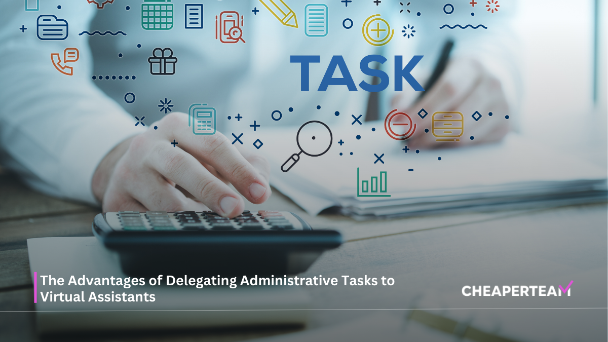 The Advantages of Delegating Administrative Tasks to Virtual Assistants