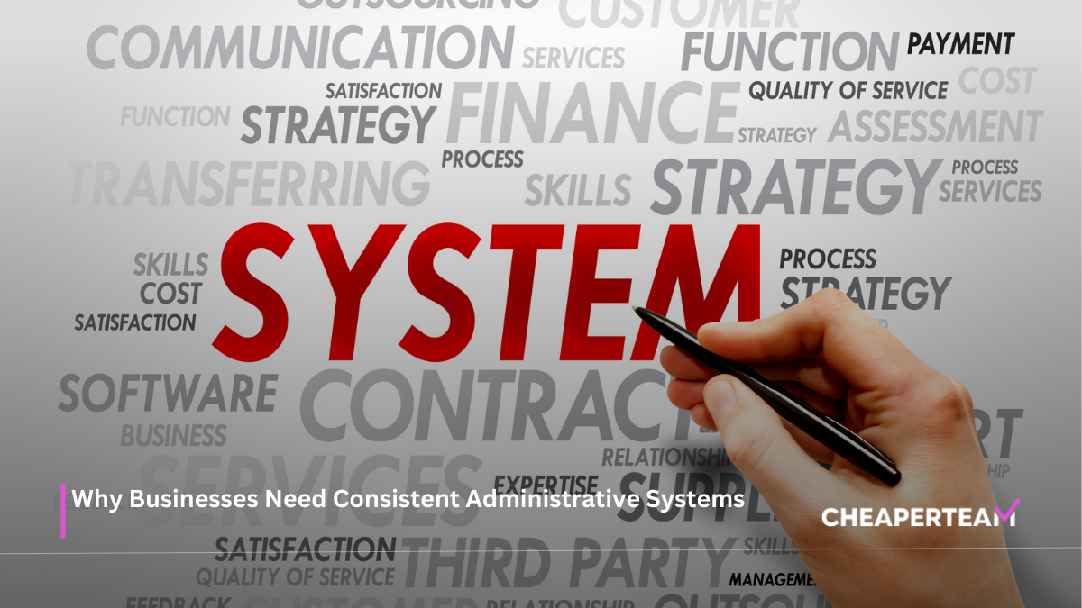 Why Businesses Need Consistent Administrative Systems