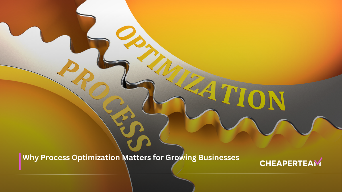 Why Process Optimization Matters for Growing Businesses