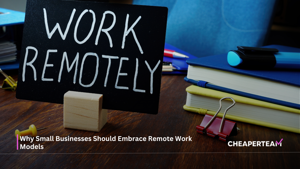 Why Small Businesses Should Embrace Remote Work Models