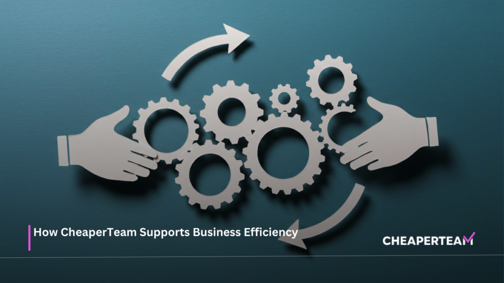 How CheaperTeam Supports Business Efficiency 2 How CheaperTeam Supports Business Efficiency