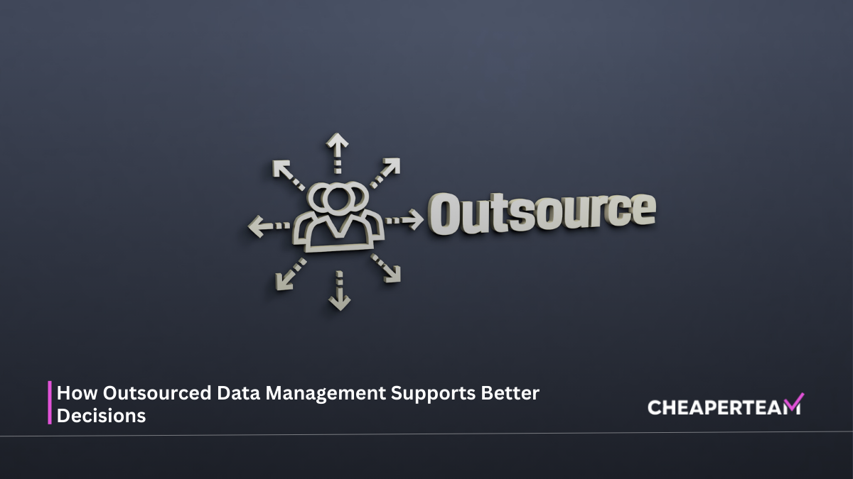How Outsourced Data Management Supports Better Decisions