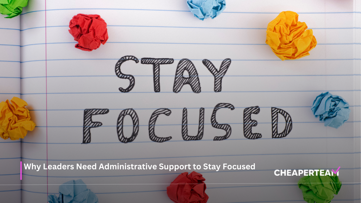 Why Leaders Need Administrative Support to Stay Focused
