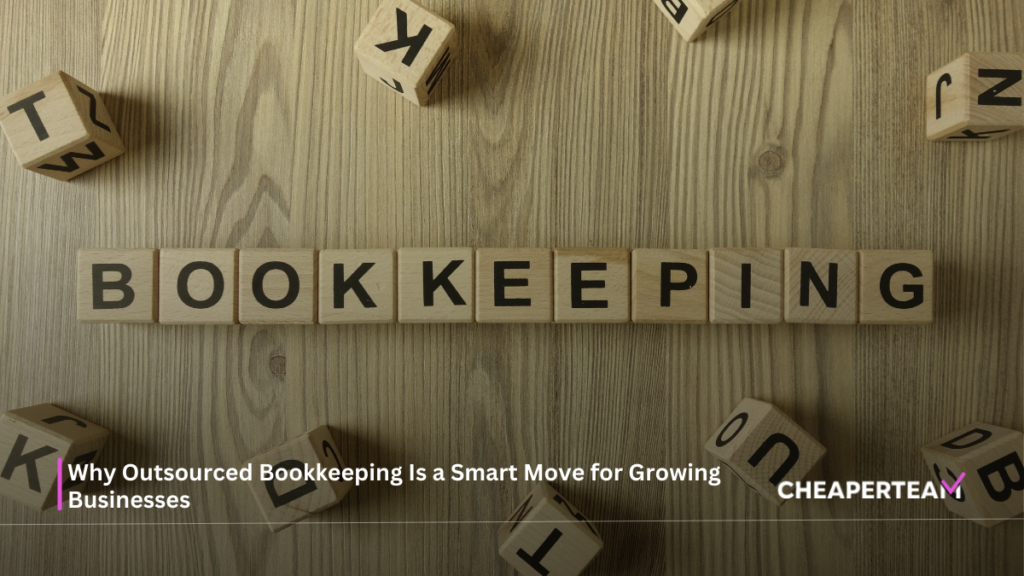 Why Outsourced Bookkeeping Is a Smart Move for Growing Businesses 1 Outsourced Bookkeeping