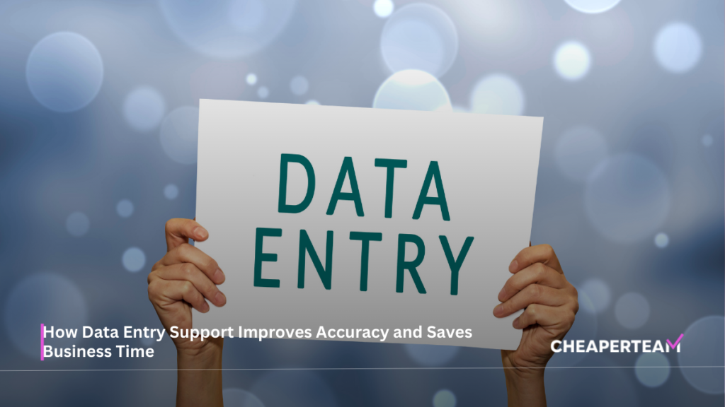 How Data Entry Support Improves Accuracy and Saves Business Time 2 How Data Entry Support Improves Accuracy and Saves Business Time