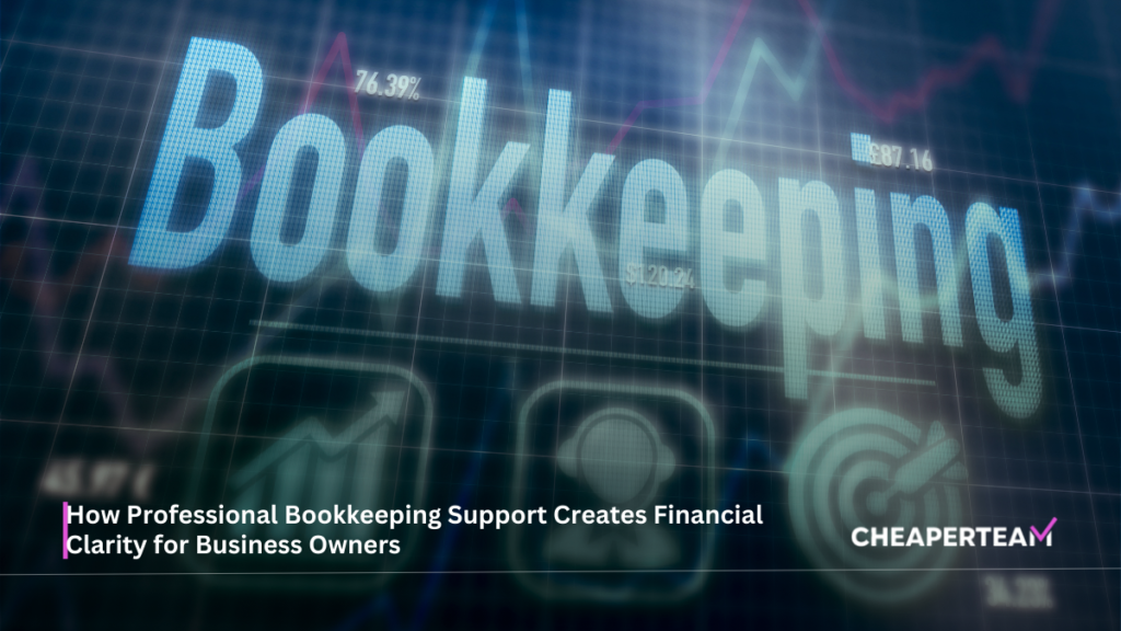 How Professional Bookkeeping Support Creates Financial Clarity for Business Owners