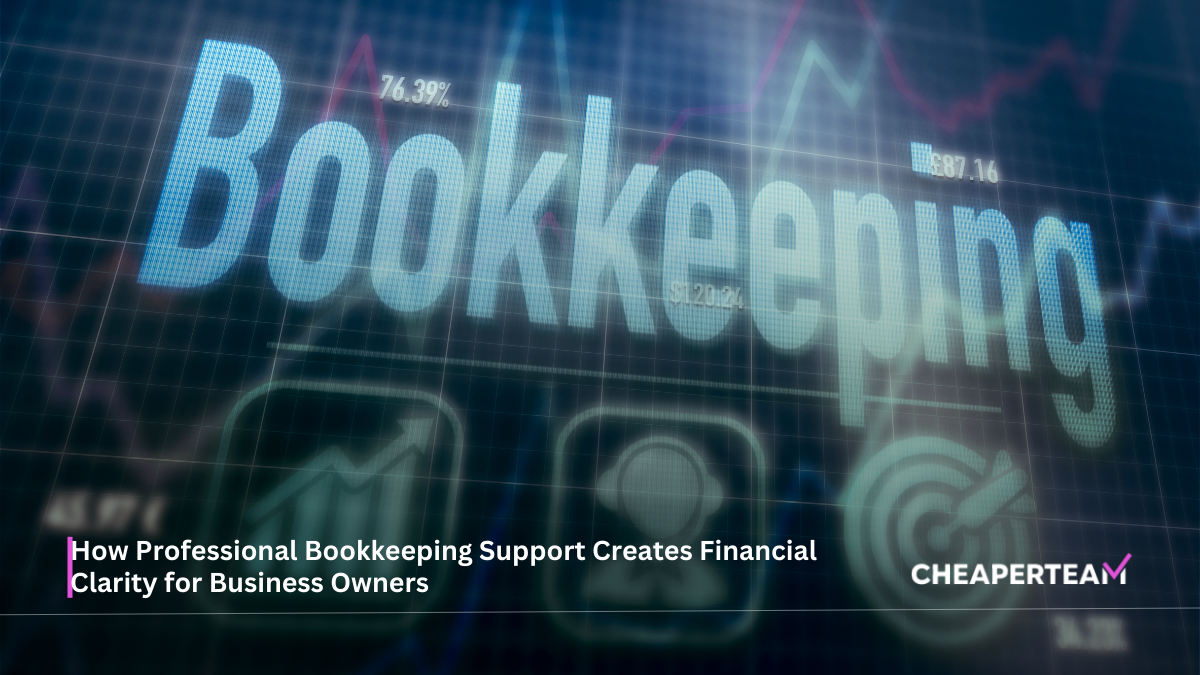 How Professional Bookkeeping Support Creates Financial Clarity for Business Owners