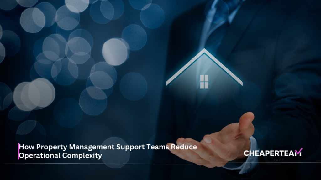 How Property Management Support Teams Reduce Operational Complexity 1 How Property Management Support Teams Reduce Operational Complexity