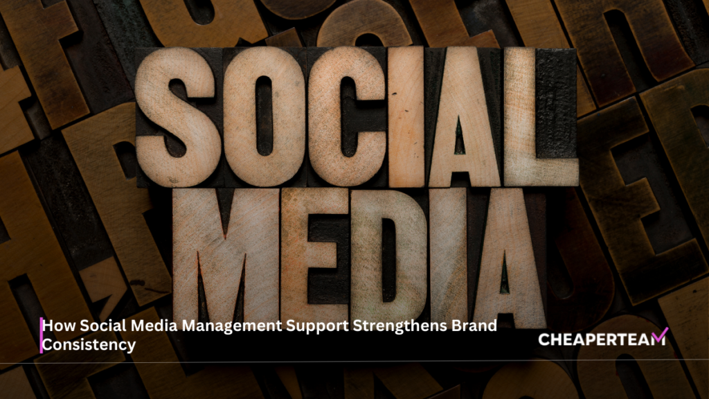 How Social Media Management Support Strengthens Brand Consistency 1 How Social Media Management Support Strengthens Brand Consistency